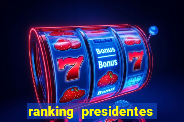 ranking presidentes do brasil